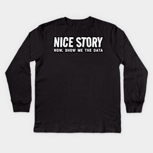 Nice Story Now Show Me The Data Kids Long Sleeve T-Shirt